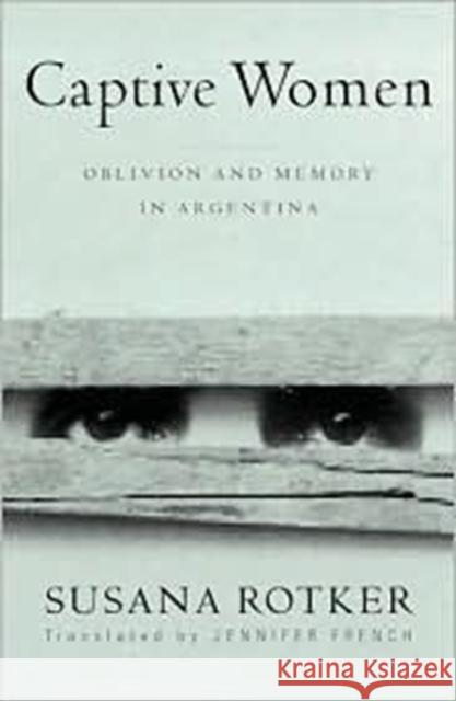 Captive Women: Oblivion and Memory in Argentina Volume 10 Rotker, Susana 9780816640300