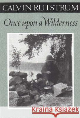 Once Upon a Wilderness Calvin Rutstrum 9780816640638 University of Minnesota Press