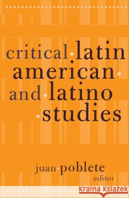 Critical Latin American and Latino Studies Poblete, Juan 9780816640799 University of Minnesota Press