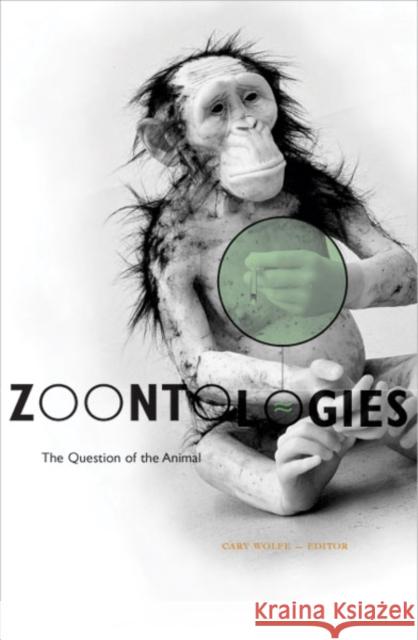 Zoontologies: The Question of the Animal Wolfe, Cary 9780816641055 University of Minnesota Press