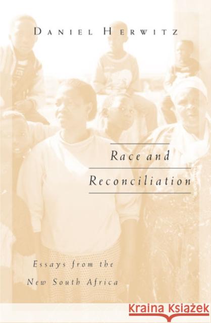 Race and Reconciliation: Essays from the New South Africa Herwitz, Daniel 9780816641086 University of Minnesota Press