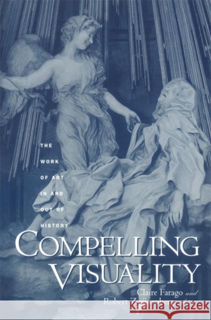 Compelling Visuality : The Work Of Art In And Out Of History Claire Farago Robert Zwijnenberg F. R. Ankersmit 9780816641154 University of Minnesota Press