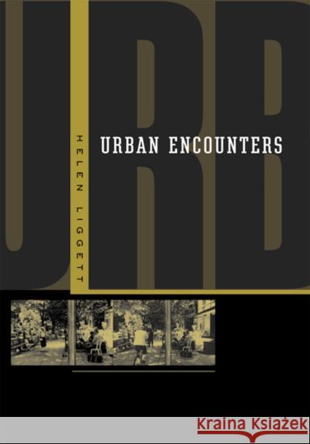 Urban Encounters Helen Liggett 9780816641260 University of Minnesota Press