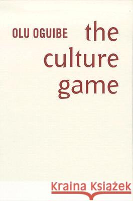 The Culture Game Olu Oguibe 9780816641307 University of Minnesota Press