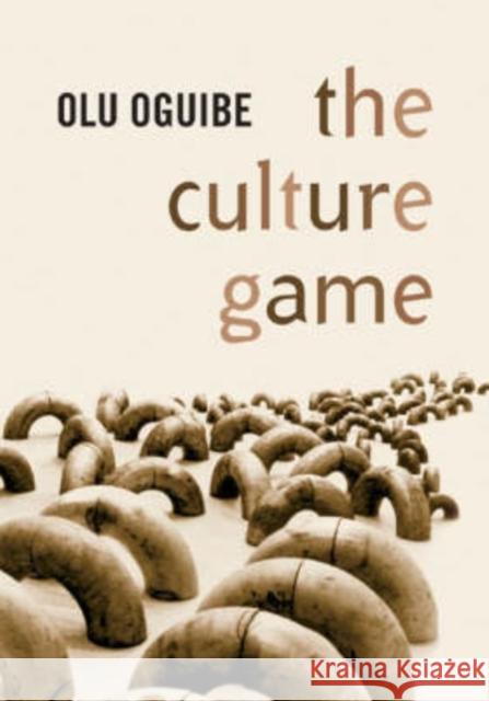 The Culture Game Oguibe, Olu 9780816641314 University of Minnesota Press