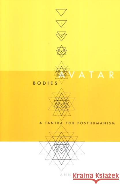 Avatar Bodies : A Tantra For Posthumanism Ann Weinstone 9780816641468 University of Minnesota Press