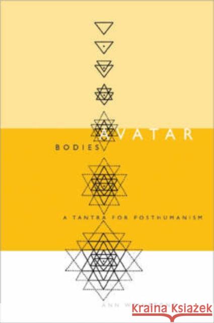 Avatar Bodies: A Tantra for Posthumanism Weinstone, Ann 9780816641475 University of Minnesota Press