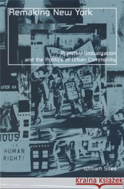 Remaking New York: Primitive Globalization and the Politics of Urban Community Sites, William 9780816641567 University of Minnesota Press