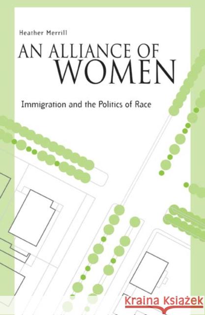 An Alliance of Women: Immigration and the Politics of Race Merrill, Heather 9780816641581