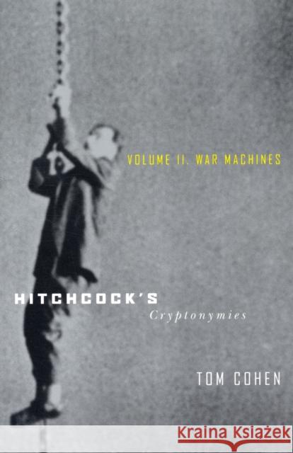 Hitchcock's Cryptonymies V2: Volume II. War Machines Cohen, Tom 9780816641710 University of Minnesota Press