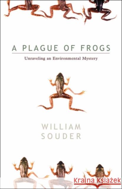 Plague of Frogs: Unraveling an Environmental Mystery Souder, William 9780816641789 University of Minnesota Press