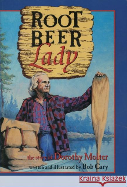 Root Beer Lady: The Story of Dorothy Molter Cary, Bob 9780816641963