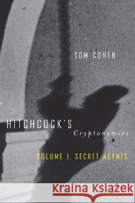 Hitchcock's Cryptonymies V1: Volume 1. Secret Agents Cohen, Tom 9780816642069 University of Minnesota Press