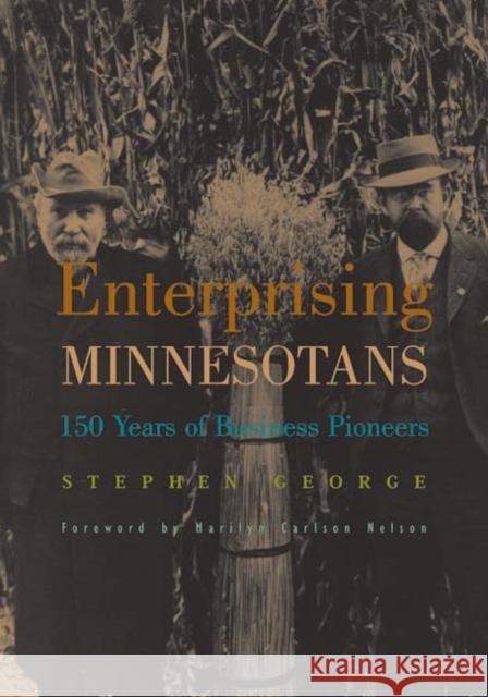 Enterprising Minnesotans : 150 Years of Business Pioneers Stephen George Marilyn Carlson Nelson 9780816642199