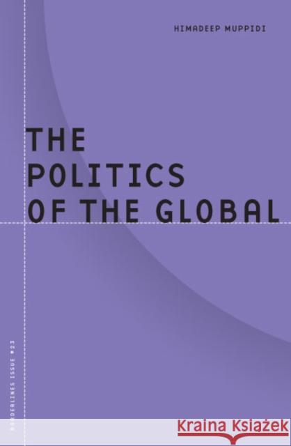 Politics Of The Global Himadeep Muppidi 9780816642472 University of Minnesota Press