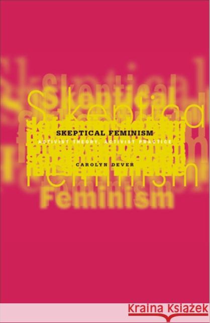 Skeptical Feminism : Activist Theory, Activist Practice Carolyn Dever 9780816642526 University of Minnesota Press