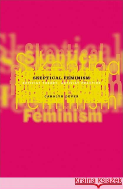 Skeptical Feminism: Activist Theory, Activist Practice Dever, Carolyn 9780816642533