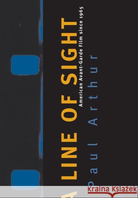 Line of Sight: American Avant-Garde Film Since 1965 Arthur, Paul 9780816642656 University of Minnesota Press