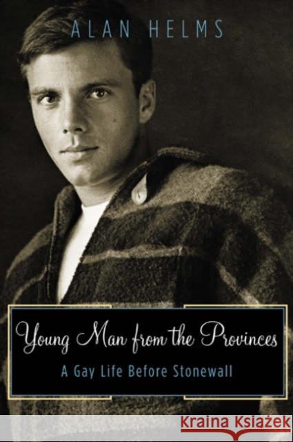 Young Man from the Provinces: A Gay Life Before Stonewall Helms, Alan 9780816642687