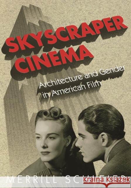 Skyscraper Cinema: Architecture and Gender in American Film Schleier, Merrill 9780816642823
