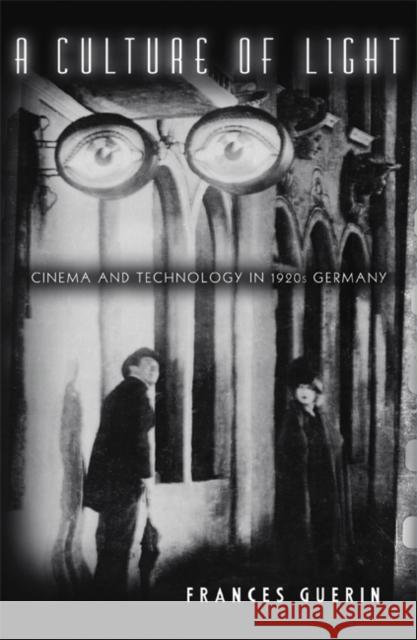 A Culture of Light: Cinema and Technology in 1920s Germany Guerin, Frances 9780816642861