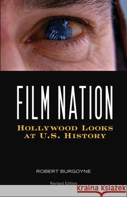 Film Nation: Hollywood Looks at U.S. History, Revised Edition Burgoyne, Robert 9780816642922