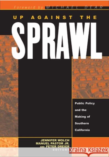 Up Against the Sprawl: Public Policy and the Making of Southern California Wolch, Jennifer 9780816642984 University of Minnesota Press