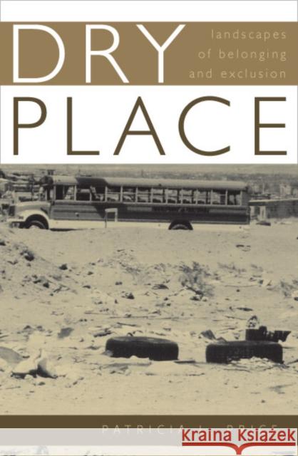 Dry Place: Landscapes of Belonging and Exclusion Price, Patricia L. 9780816643059