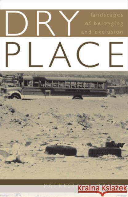 Dry Place: Landscapes of Belonging and Exclusion Price, Patricia L. 9780816643066