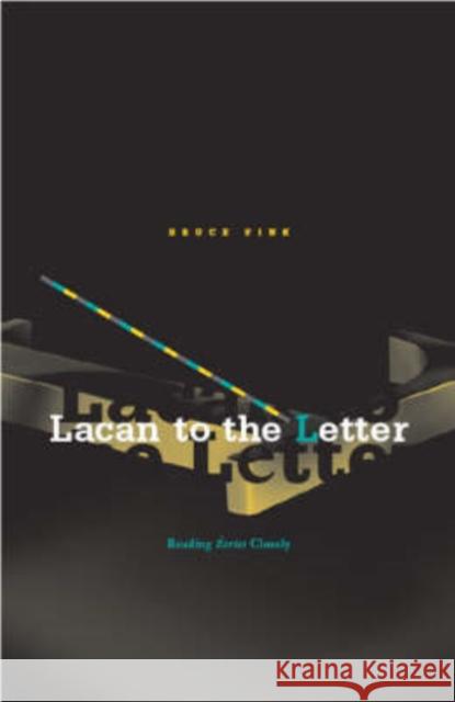 Lacan to the Letter: Reading Ecrits Closely Fink, Bruce 9780816643219
