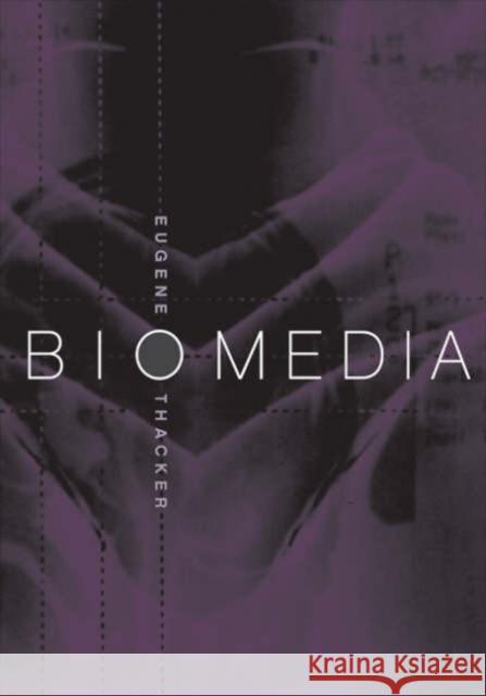 Biomedia Eugene Thacker 9780816643530 University of Minnesota Press