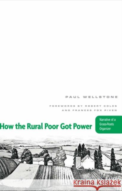 How the Rural Poor Got Power: Narrative of a Grass-Roots Organizer Wellstone, Paul 9780816643837