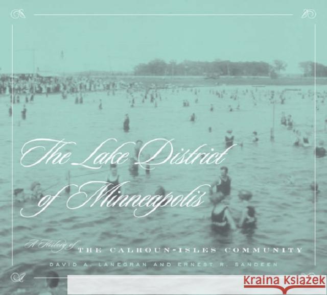 The Lake District of Minneapolis: A History of the Calhoun-Isles Community Lanegran, David A. 9780816644223 University of Minnesota Press