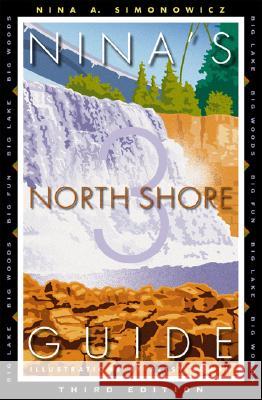 Nina's North Shore Guide: Big Lake, Big Woods, Big Fun Simonowicz, Nina A. 9780816644407 University of Minnesota Press