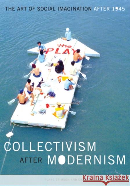 Collectivism After Modernism: The Art of Social Imagination After 1945 Stimson, Blake 9780816644629