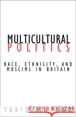 Multicultural Politics: Racism, Ethnicity, and Muslims in Britain Tariq Modood Craig Calhoun 9780816644872 University of Minnesota Press