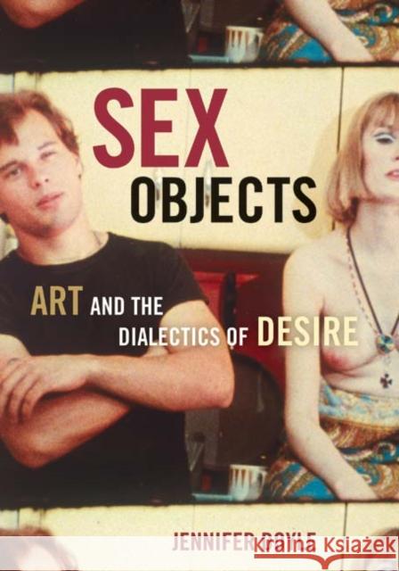 Sex Objects : Art And The Dialectics Of Desire Jennifer Doyle 9780816645251 University of Minnesota Press