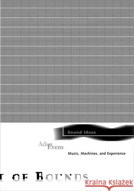 Sound Ideas: Music, Machines, and Experience Volume 27 Evens, Aden 9780816645374 University of Minnesota Press