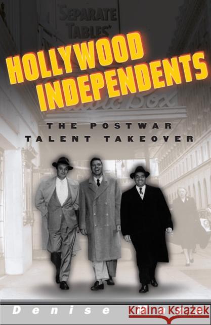Hollywood Independents : The Postwar Talent Takeover Denise Mann 9780816645404 University of Minnesota Press