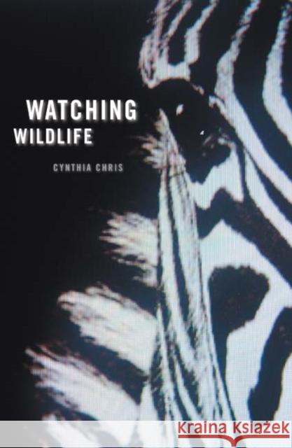 Watching Wildlife Cynthia Chris 9780816645473 University of Minnesota Press