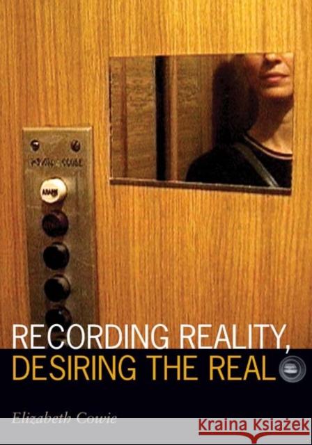 Recording Reality, Desiring the Real Elizabeth Cowie 9780816645480 University of Minnesota Press