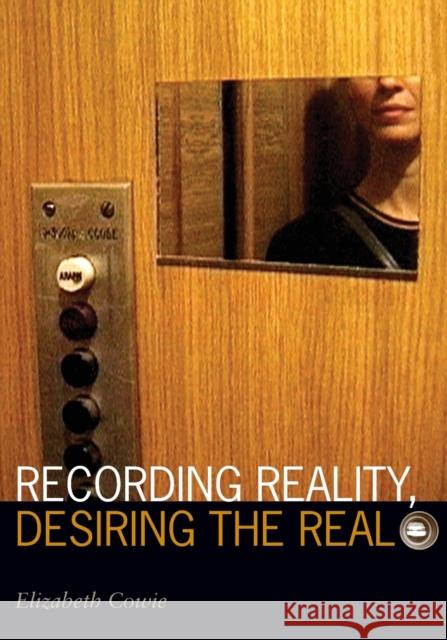 Recording Reality, Desiring the Real Elizabeth Cowie 9780816645497 University of Minnesota Press