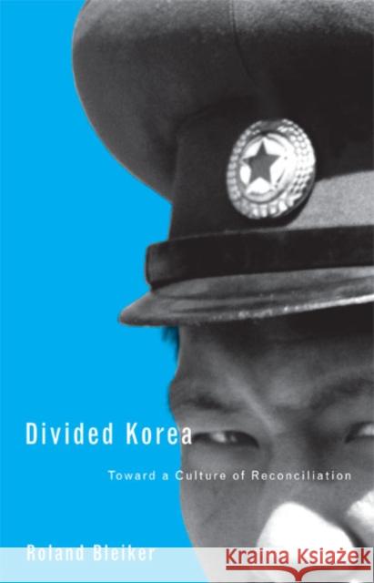 Divided Korea: Toward a Culture of Reconciliation Volume 25 Bleiker, Roland 9780816645572