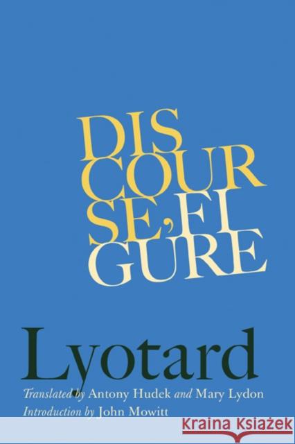 Discourse, Figure Jean-Francois Lyotard Antony Hudek Mary Lydon 9780816645664 University of Minnesota Press