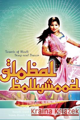 Global Bollywood: Travels of Hindi Song and Dance Gopal, Sangita 9780816645794