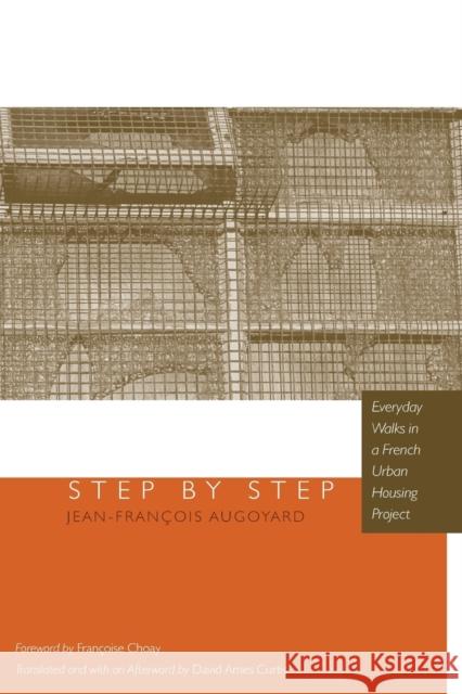 Step by Step: Everyday Walks in a French Urban Housing Project Augoyard, Jean-Francois 9780816645916 University of Minnesota Press