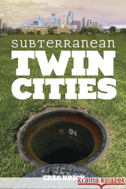 Subterranean Twin Cities Greg Brick 9780816645978