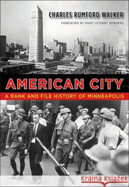 American City: A Rank and File History of Minneapolis Walker, Charles Rumford 9780816646074 University of Minnesota Press