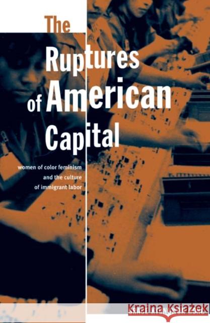 The Ruptures of American Capital: Women of Color Feminism and the Culture of Immigrant Labor Hong, Grace Kyungwon 9780816646357 University of Minnesota Press