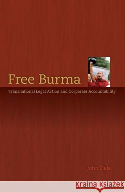 Free Burma : Transnational Legal Action and Corporate Accountability John G. Dale 9780816646463 University of Minnesota Press